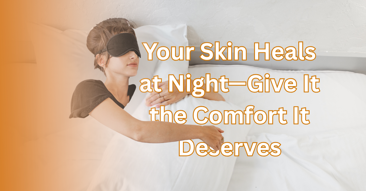 Night time is Skin Repair Time—Are You Helping or Hurting?